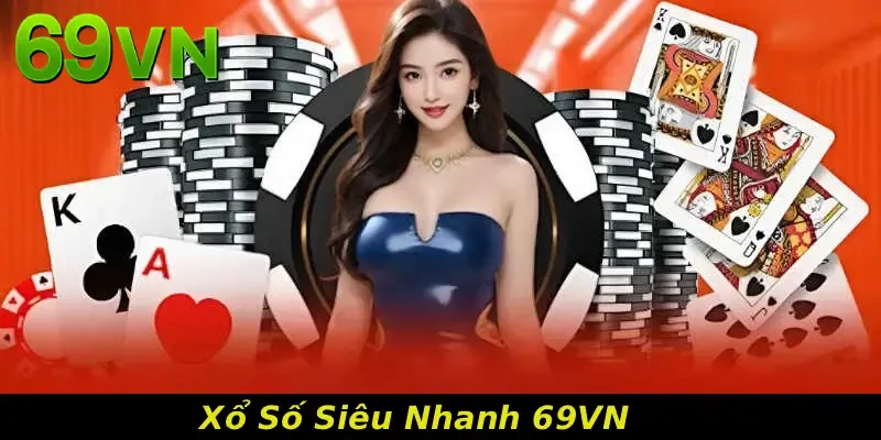 Xổ Số Siêu Nhanh 69VN Mang Đến Cơ Hội Săn Thưởng Thần Tốc